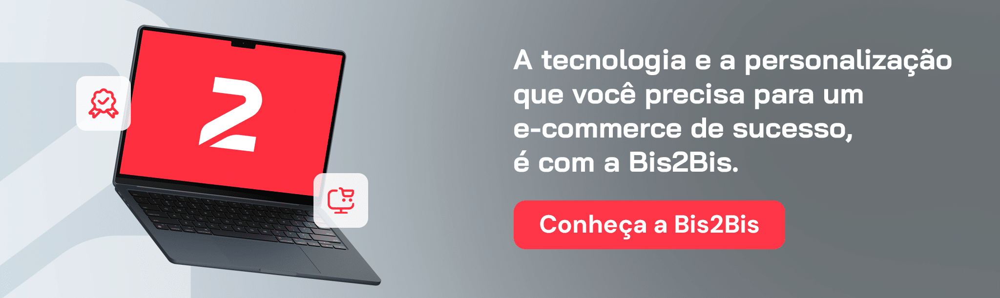 A tecnologia e a personalização que você precisa para um e-commerce de sucesso, é com a Bis2Bis. Dia dos Namorados A tecnologia e a personalização que você precisa para um e-commerce de sucesso, é com a Bis2Bis. Dia dos Namorados